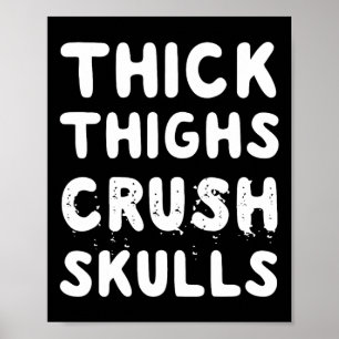 Thick Thighs Crush Skulls Quote  Poster
