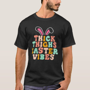 Thick Thighs Easter Vibes Cutest Bunny Ears Kids E T-Shirt