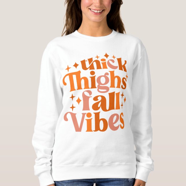 Thick Thighs Fall Vibes Sweatshirt (Front)