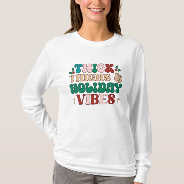 Thick Thighs Holiday Vibes T-Shirt (Front)