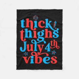 Thick Thighs July 4th Vibes Quote For Women Men Fleece Blanket