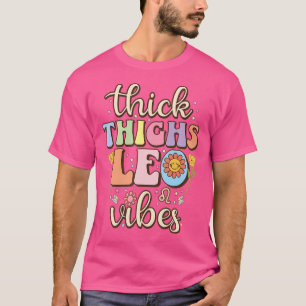 Thick Thighs Leo Vibes Zodiac Sign July August Bir T-Shirt