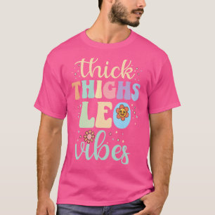 Thick Thighs Leo Vibes Zodiac Sign July August Bir T-Shirt