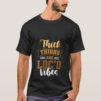 Thick Thighs Loc'd Vibes Afro Hair Black American  T-Shirt