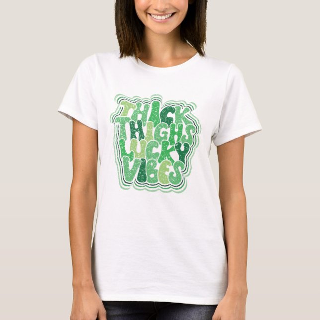Thick Thighs Lucky Vibes | Funny St. Patrick’s Day T-Shirt (Front)