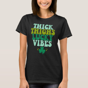 Thick Thighs Lucky Vibes Funny St. Patrick's Day C T-Shirt