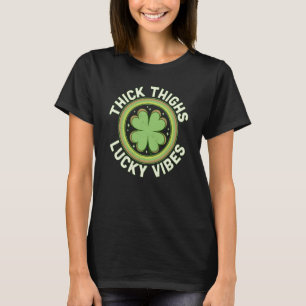 Thick Thighs Lucky Vibes Green C Saint Patrick's D T-Shirt