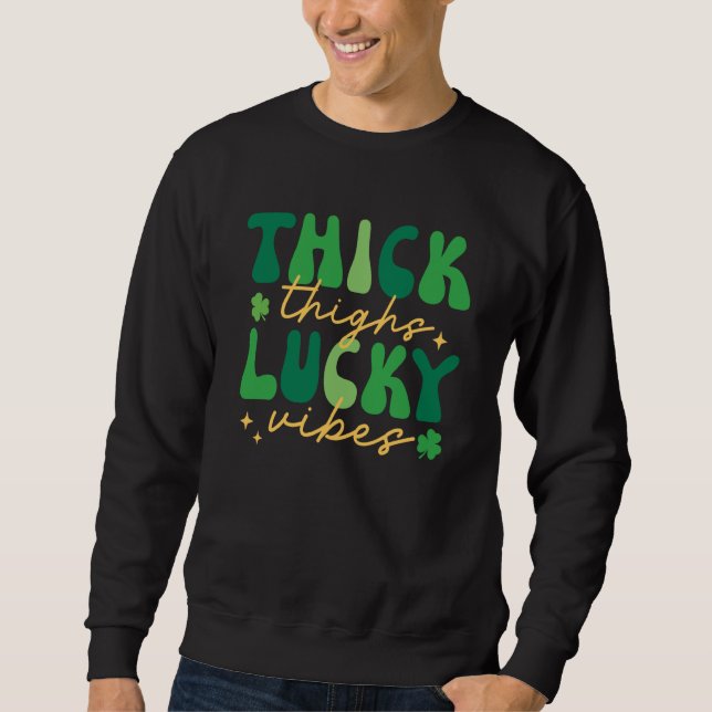 Thick Thighs Lucky Vibes Shamrock Irish St Patrick Sweatshirt (Front)