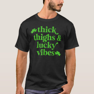 Thick Thighs Lucky Vibes St Patrick's Day T-Shirt