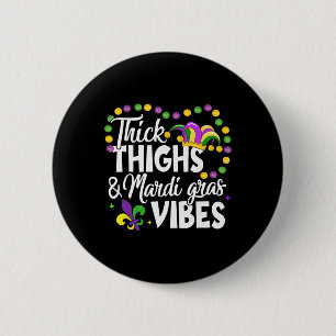 Thick Thighs Mardi Gras Vibes Fleur De Lis Mardi G 6 Cm Round Badge