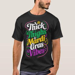 Thick thighs mardi gras vibes fleur de lis mardi T-Shirt