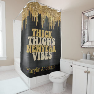 THICK THIGHS & NEW YEAR VIBES GLITTER DRIP CUSTOM SHOWER CURTAIN