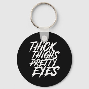 Thick Thighs Pretty Eyes Funny Gym Girly Girl Leg  Key Ring