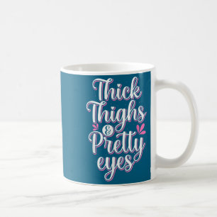 Thick Thighs Pretty Eyes Gym Motivation Quote Work Coffee Mug
