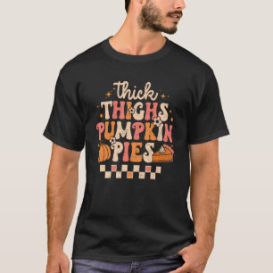 Thick Thighs Pumpkin Pies Autumn Fall Thanksgiving T-Shirt