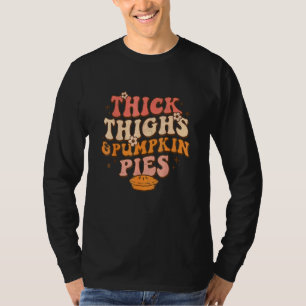 Thick Thighs Pumpkin Pies Autumn Thanksgiving Groo T-Shirt