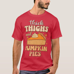 Thick Thighs Pumpkin Pies Funny Foodie meme Thanks T-Shirt