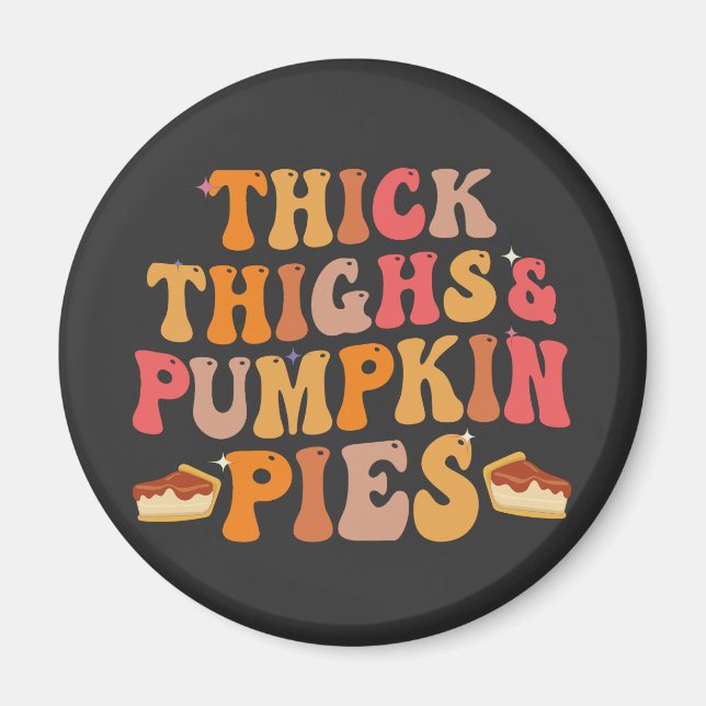 Thick Thighs & Pumpkin Pies Funny Thanksgiving   Magnet (Front)