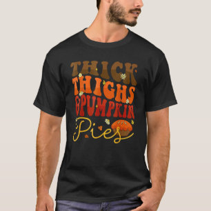 Thick Thighs Pumpkin Pies  Thanksgiving Matching 1 T-Shirt