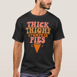 Thick Thighs Pumpkin Pies  Thanksgiving Matching T-Shirt