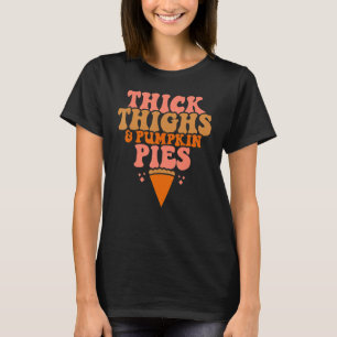 Thick Thighs Pumpkin Pies  Thanksgiving Matching T-Shirt