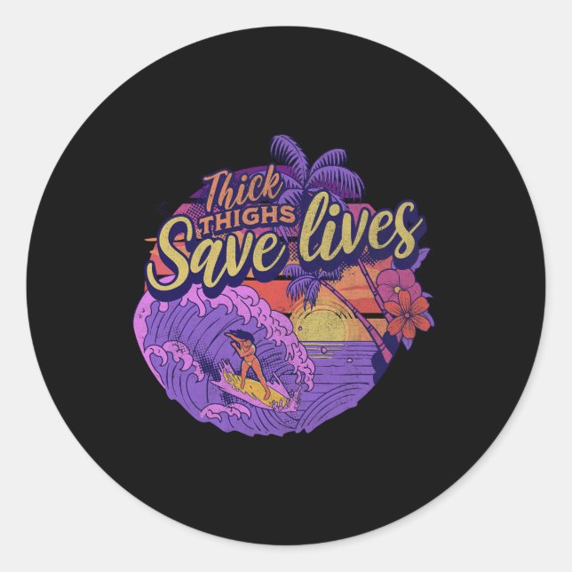 Thick Thighs Save Lives  Classic Round Sticker (Front)