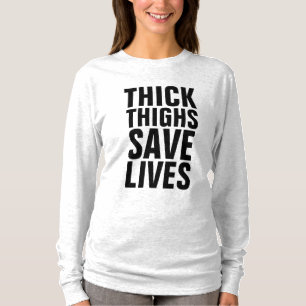THICK THIGHS SAVE LIVES T-Shirts