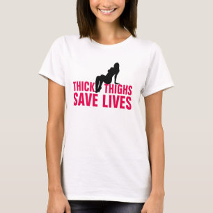 THICK THIGHS SAVE LIVES T-Shirts