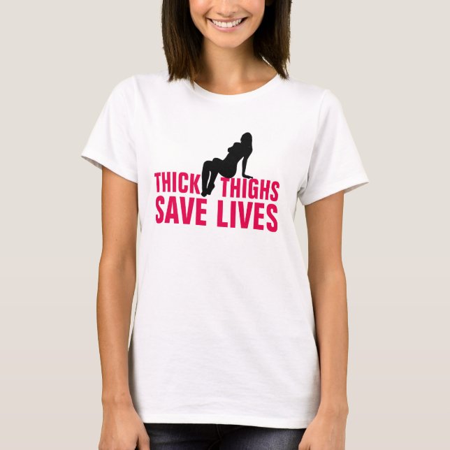 THICK THIGHS SAVE LIVES T-Shirts (Front)