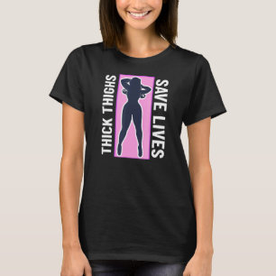 Thick Thighs Save Lives Thick Thighs T-Shirt