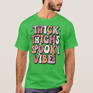 Thick Thighs Spooky Vibes Halloween Trick Or Treat T-Shirt