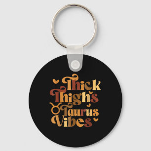 Thick Thighs Taurus Vibes Melanin Black Women Horo Key Ring