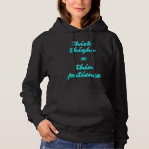 Thick Thighs Thin Patience Thic Thighs Workout Wo Hoodie