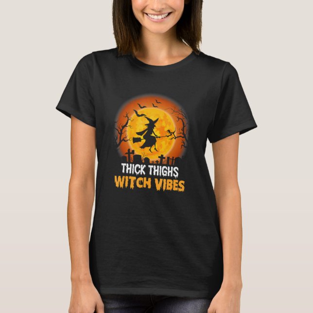 Thick Thighs Witch Vibes Halloween Style T-Shirt (Front)