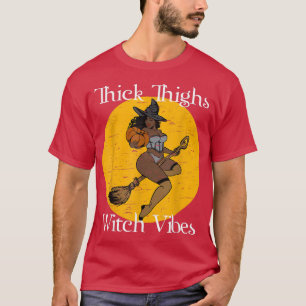 Thick Thighs Witch Vibes Witch Halloween Party Bla T-Shirt