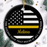 Thin Gold Line Custom Golden Glue 911 Dispatcher  Ceramic Tree Decoration<br><div class="desc">The Golden Glue That Holds It All Together. Personalized Thin Gold Line Ornament for 911 dispatchers and police dispatchers. Personalize this dispatcher ornament with name and year. This personalized dispatcher gift is perfect for police dispatcher appreciation, 911 dispatcher thank you gifts, and dispatcher retirement gifts or party favors. Order these...</div>