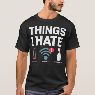 Thing I Hate Low Battery Weak Wi-Fi The Ten Pin Bo T-Shirt