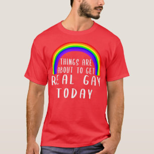 Things About to Get Gay  Rainbow LGBT Pride Month  T-Shirt