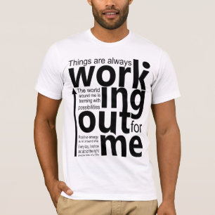Things are always working out for me T-Shirt
