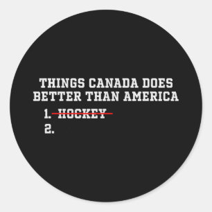 Things canada does better than america Things cana Classic Round Sticker