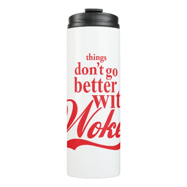 Things don't go better with Woke Thermal Tumbler (Front)