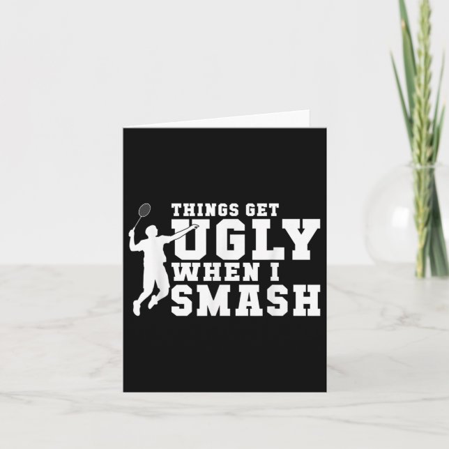Things Get Ugly When I Smash Funny Badminton  Card (Front)