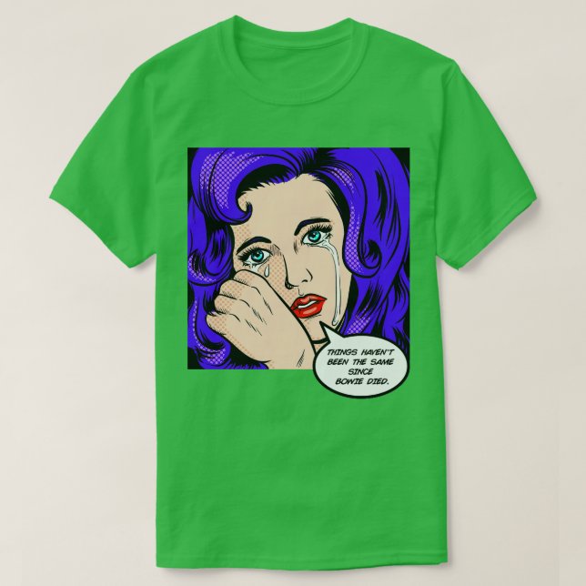 Things Havent Been the Same Since Bowie Died T-Shirt (Design Front)