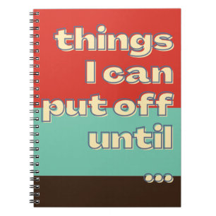 Things I can put off until Funny Sayings Modern Notebook