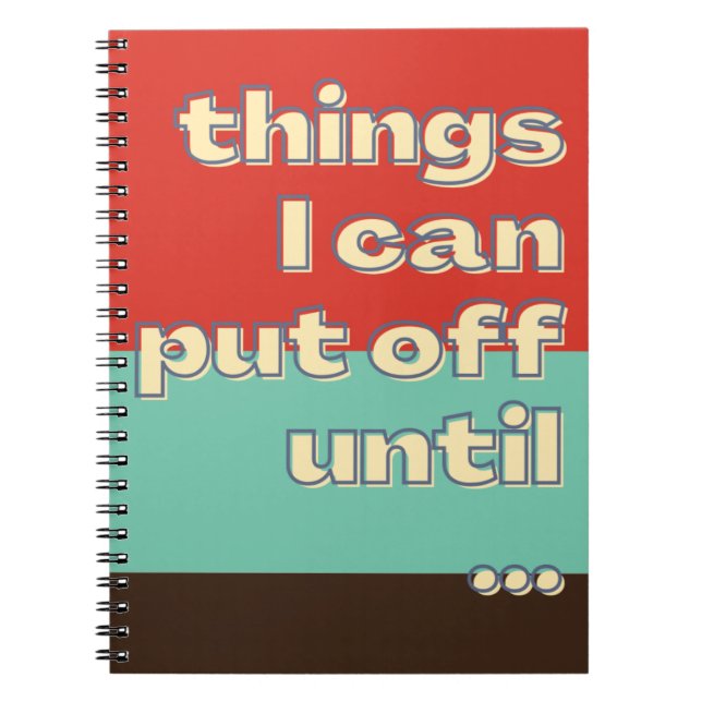 Things I can put off until Funny Sayings Modern  Notebook (Front)