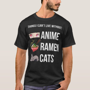 Things I Can't Live Without, Funny Anime Ramen Cat T-Shirt