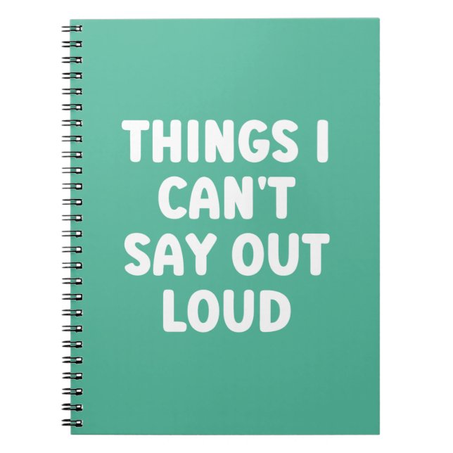 Things I can't say out loud - Funny Notebook (Front)
