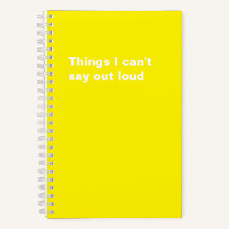 Things I Can't Say Out Loud Funny Saying Notebook
