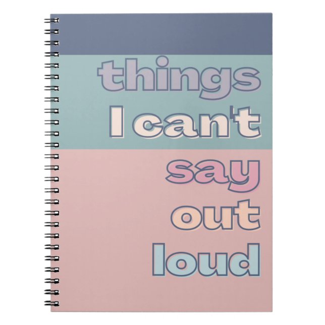 Things I can't say out loud Funny Sayings Modern Notebook (Front)