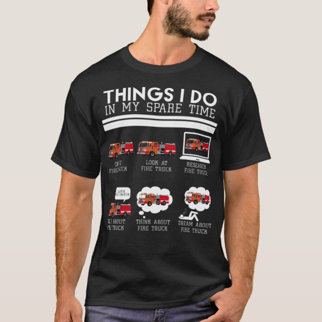Things I Do, Fire Truck Firefighter T freestyle cu T-Shirt (Front)